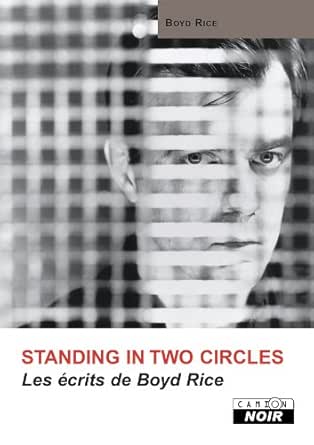 Boyd Rice Standing In Two Circles Camion Noir Ebook Rice Boyd Clark Brian M F Dom Amazon Fr