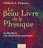 Le Beau Livre de la physique - Du Big Bang à la résurrection quantique