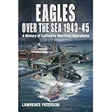 Eagles over the Sea, 1943-45: A History of Luftwaffe Maritime Operations