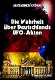 Die Wahrheit über Deutschlands UFO-Akten by 
