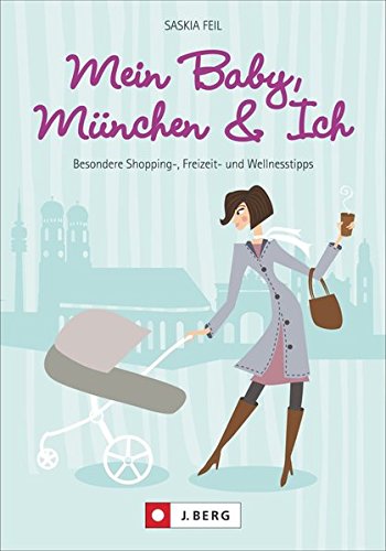 Download Mein Baby, München und Ich: Besondere Shopping-, Freizeit- und Wellnesstipps Download Mein Baby, München und Ich: Besondere Shopping-, Freizeit- und Wellnesstipps