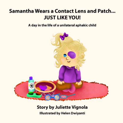 Download Samantha Wears a Contact Lens and Patch...  JUST LIKE YOU!: A day in the life of a unilaterally aphakic child
