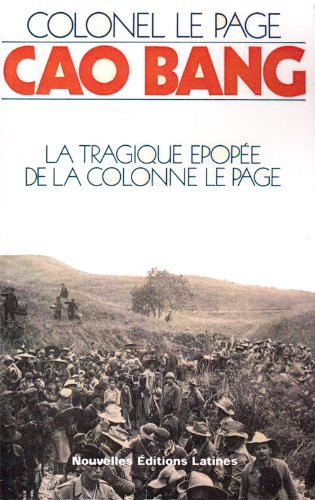 Cao Bang / la Tragique Epopée de la Colonne le Page francais Cao Bang / la Tragique Epopée de la Colonne le Page francais