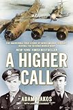 A Higher Call: The Incredible True Story of Heroism and Chivalry during the Second World War (English Edition) by Adam Makos