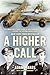 A Higher Call: The Incredible True Story of Heroism and Chivalry during the Second World War (English Edition) by Adam Makos