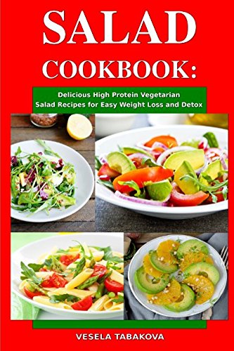 Download Salad Cookbook: Delicious High Protein Vegetarian Salad Recipes for Easy Weight Loss and Detox: Family Health and Fitness Books (Healthy Slimming Superfood Power Recipes) Download Salad Cookbook: Delicious High Protein Vegetarian Salad Recipes for Easy Weight Loss and Detox: Family Health and Fitness Books (Healthy Slimming Superfood Power Recipes)