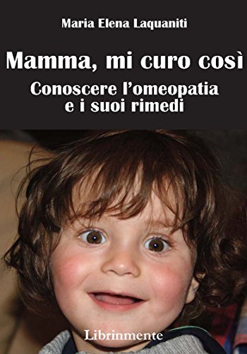 Download Mamma, mi curo così : Conoscere l’omeopatia e i suoi rimedi Download Mamma, mi curo così : Conoscere l’omeopatia e i suoi rimedi