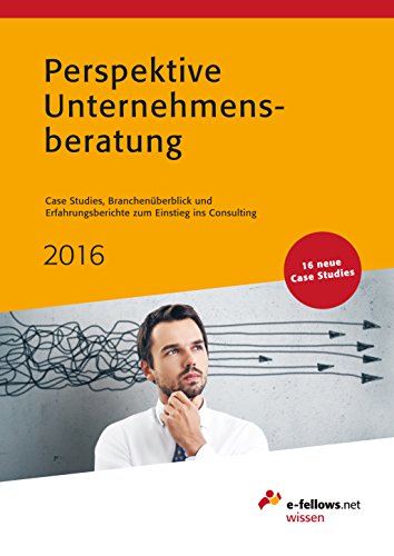 Download Perspektive Unternehmensberatung 2016: Case Studies, Branchenüberblick und Erfahrungsbericht zum Einstieg ins Consulting Download Perspektive Unternehmensberatung 2016: Case Studies, Branchenüberblick und Erfahrungsbericht zum Einstieg ins Consulting