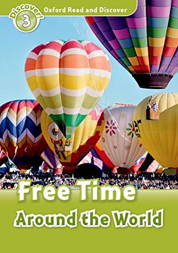 Oxford Read and Discover: Level 3: Free Time Around the World: Level 3: 600Word Vocabulary Free Time Around the World