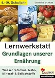 Lernwerkstatt Grundlagen unserer Ernährung: Wasser, Vitamine, Nähr-, Mineral- & Ballaststoffe by 