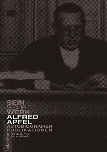 ALFRED APFEL, SEIN SCHRIFTWERK.: Autobiografien und Publikationen.