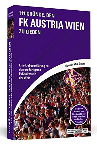Download 111 Gründe, den FK Austria Wien zu lieben: Eine Liebeserklärung an den großartigsten Fußballverein der Welt | Mit einem Vorwort von David Alaba und einem Interview mit Herbert Prohaska Download 111 Gründe, den FK Austria Wien zu lieben: Eine Liebeserklärung an den großartigsten Fußballverein der Welt | Mit einem Vorwort von David Alaba und einem Interview mit Herbert Prohaska