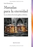 Image de Moradas para la eternidad: La escultura funeraria gótica toledana