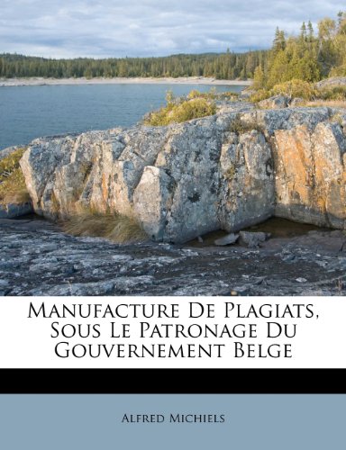 Manufacture de Plagiats, Sous Le Patronage Du Gouvernement Belge