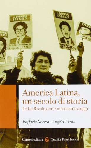 America Latina, un secolo di storia. Dalla rivoluzione messicana a oggi America Latina, un secolo di storia. Dalla rivoluzione messicana a oggi