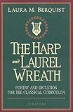 Harp and the Laurel Wreath: Poetry and Dictation for the Classical Curriculum