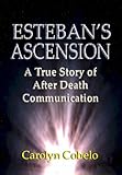 Image de Esteban's Ascension: A True Story of After Death Communication (English Edition)