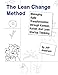 The Lean Change Method: Managing Agile Organizational Transformation Using Kanban, Kotter, and Lean Startup Thinking by 