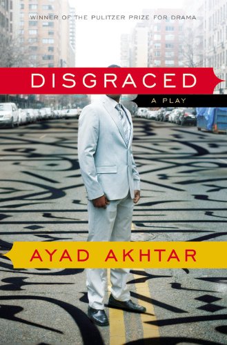 Ayad Akhtar Disgraced: A Play Ebook Download