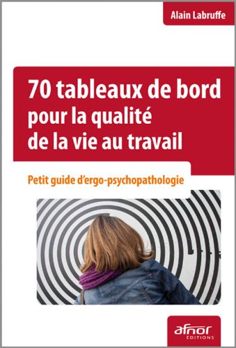 Livres Couvertures de 70 tableaux de bord pour la qualité de vie au travail: Petit guide d'ergo-psychopathologie.