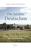 Image de Die letzten Deutschen: Schicksale aus Schlesien und Ostpreußen