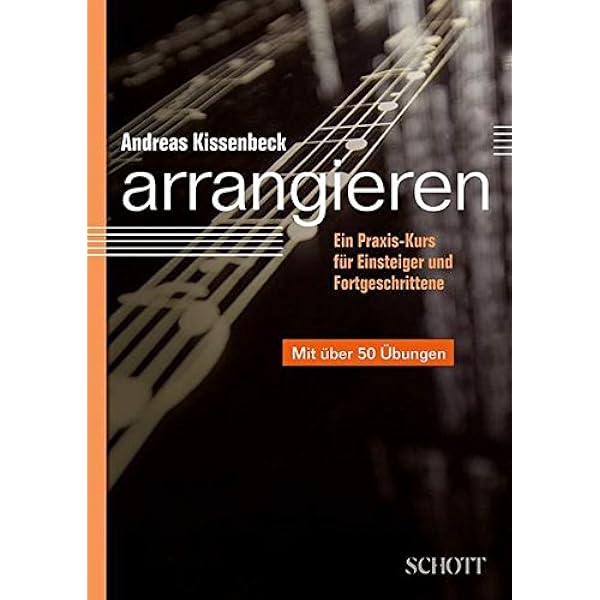 Arrangieren Ein Praxis Kurs Fur Einsteiger Und Fortgeschrittene Amazon De Kissenbeck Andreas Bucher
