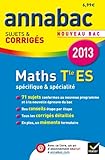 Annales Annabac 2013 Maths Tle ES Spécifique & spécialité: Sujets et corrigés du bac - Terminale ES