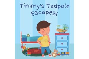 Timmy's Tadpole Escapes!: A Children's book about learning the life cycle of a frog through Timmy's fun yet emotional journey as he looks for his ... Adventures of bugs, amphibians and beyond!)