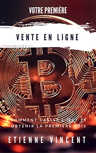 Votre première vente en ligne: Comment « casser l’œuf » et obtenir la première fois ! en ligne