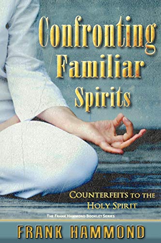 Confronting Familiar Spirits: Counterfeits to the Holy Spirit livre