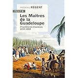 Les maîtres de la Guadeloupe: Propriétaires d'esclaves 1635-1848