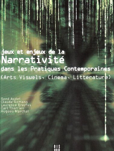 Download Jeux et Enjeux de la Narrativité dans les pratiques contemporaines (art visuel, cinéma, litterature) Download Jeux et Enjeux de la Narrativité dans les pratiques contemporaines (art visuel, cinéma, litterature)