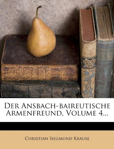 Der Ansbach-baireutische Armenfreund, Volume 4...