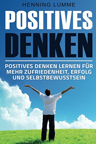 Download Positives Denken: Einfach glücklich sein – Positives Denken lernen für mehr Zufriedenheit, Erfolg und Selbstbewusstsein Download Positives Denken: Einfach glücklich sein – Positives Denken lernen für mehr Zufriedenheit, Erfolg und Selbstbewusstsein