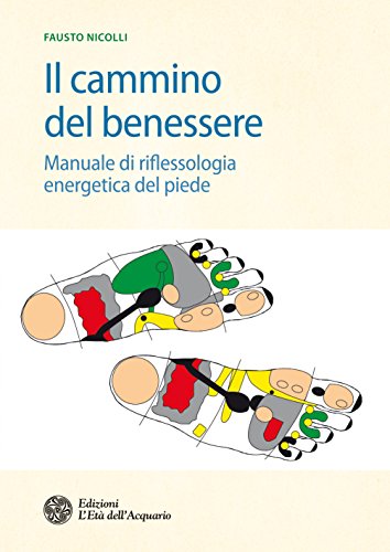 Download Il cammino del benessere: Manuale di riflessologia energetica del piede Download Il cammino del benessere: Manuale di riflessologia energetica del piede