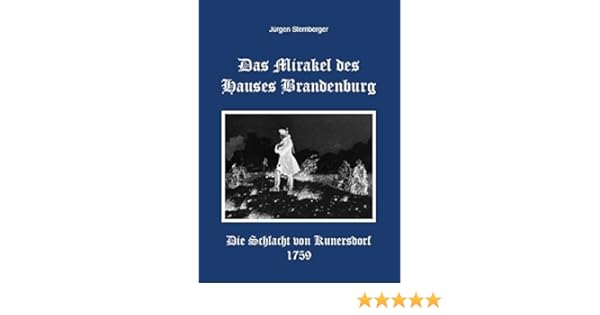 Das Mirakel Des Hauses Brandenburg Die Schlacht Von Kunersdorf