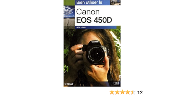 Bien Utiliser Le Canon Eos 450 Amazon Fr Long Ben Livres