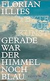 Gerade war der Himmel noch blau: Texte zur Kunst by 