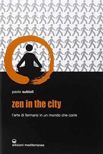 Zen in the city. L'arte di fermarsi in un mondo che corre