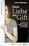 Deine Liebe war Gift: Manipuliert und ausgelöscht, wie mein Mann mein Leben fast zerstörte