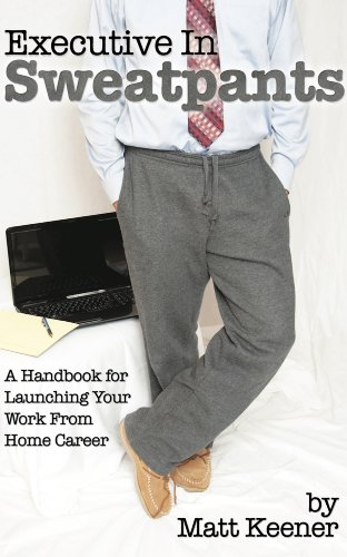 Executive in Sweatpants: A Handbook for Launching Your Work from Home Career (English Edition)