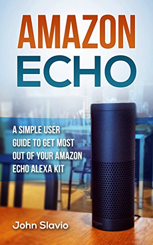 Download Amazon Echo User Manual: A Simple User Guide to Get the Most out of Your Amazon Alexa Kit (Advanced Technology using Amazon Prime, Web Services, GPS, Kindle ebooks on Amazon Echo Book 1) Download Amazon Echo User Manual: A Simple User Guide to Get the Most out of Your Amazon Alexa Kit (Advanced Technology using Amazon Prime, Web Services, GPS, Kindle ebooks on Amazon Echo Book 1)