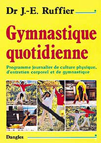 Télécharger Gymnastique quotidienne : Programme journalier de culture physique, d'entretien corporel et de gymna Francais PDF