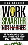 Work Smarter Not Harder: 18 Productivity Tips That Boost Your Work Day Performance (English Edition) by 