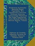 Image de Prodromus Systematis Naturalis Regni Vegetabilis, Sive Enumeratio Contracta Ordinum Generum Specierumque Plantarum Huc Usque Cognitarum, Juxta Methodi