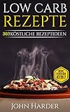 Image de Low Carb Rezepte: 303 Köstliche Rezeptideen zum Abnehmen mit Low Carb inklusive 10 Tage -