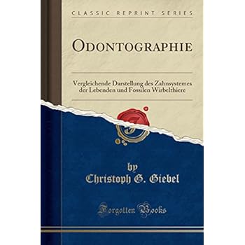 [PDF] Download Odontographie: Vergleichende Darstellung des Zahnsystemes der Lebenden und Fossilen Wirbelthiere (Classic Reprint) Kostenlos