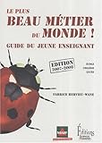 Le plus beau métier du monde ! : Guide du jeune enseignant