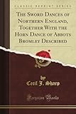 Image de The Sword Dances of Northern England, Together With the Horn Dance of Abbots Bromley Described (Classic Reprint)