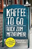 Kaffee to go - auch zum Mitnehmen!: Die verrücktesten und witzigsten Schilder by Norbert Golluch